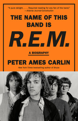 The Name of This Band Is R.E.M.: A Biography by Peter Ames Carlin book cover