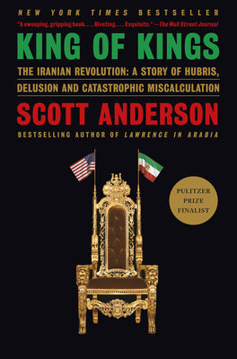 King of Kings: The Iranian Revolution: A Story of Hubris, Delusion and Catastrophic Miscalculation by Scott Anderson book cover
