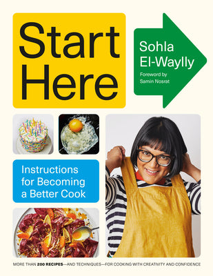 Start Here: A James Beard Award Winner: Instructions for Becoming a Better Cook: A Cookbook by Sohla El-Waylly book cover