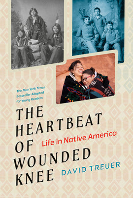 The Heartbeat of Wounded Knee (Young Readers Adaptation): Life in Native America by David Treuer book cover