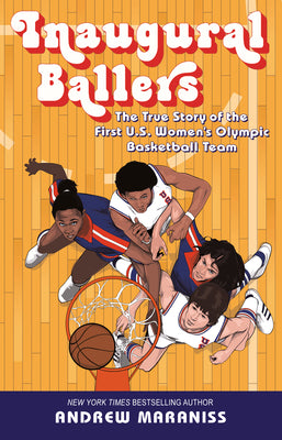 Inaugural Ballers: The True Story of the First Us Women's Olympic Basketball Team by Andrew Maraniss book cover