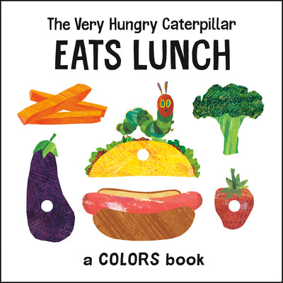 The Very Hungry Caterpillar Eats Lunch: A Colors Book by Eric Carle book cover