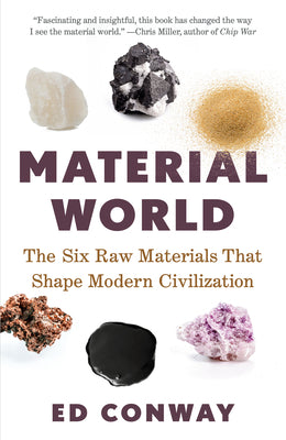 Material World: The Six Raw Materials That Shape Modern Civilization by Ed Conway book cover