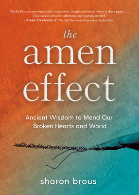The Amen Effect: Ancient Wisdom to Mend Our Broken Hearts and World by Sharon Brous book cover