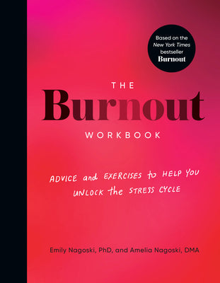 The Burnout Workbook: Advice and Exercises to Help You Unlock the Stress Cycle by Amelia Nagoski book cover