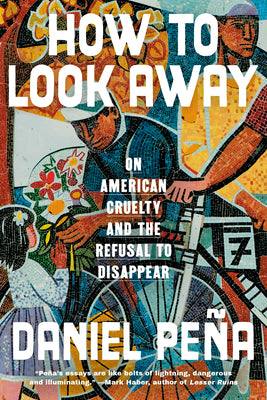 How to Look Away: On American Cruelty and the Refusal to Disappear by Pe book cover