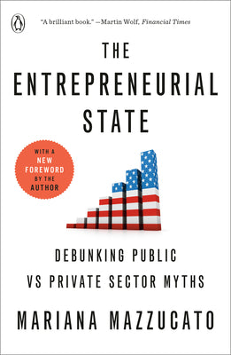 The Entrepreneurial State: Debunking Public Vs Private Sector Myths by Mariana Mazzucato book cover
