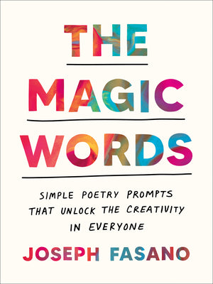 The Magic Words: Simple Poetry Prompts That Unlock the Creativity in Everyone by Joseph Fasano book cover
