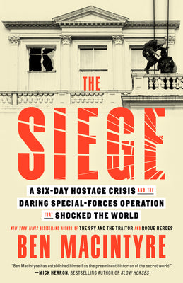 The Siege: A Six-Day Hostage Crisis and the Daring Special-Forces Operation That Shocked the World by Ben MacIntyre book cover