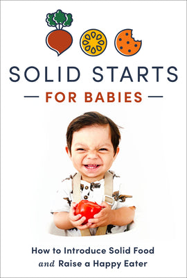 Solid Starts for Babies: How to Introduce Solid Food and Raise a Happy Eater by Solid Starts book cover