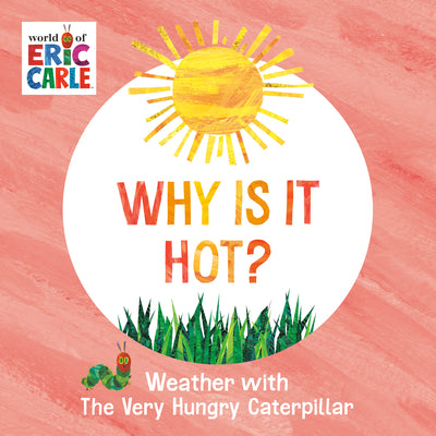 Why Is It Hot?: Weather with the Very Hungry Caterpillar by Eric Carle book cover