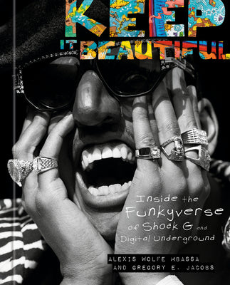Keep It Beautiful: Inside the Funkyverse of Shock G and Digital Underground by Alexis Wolfe Mbassa book cover