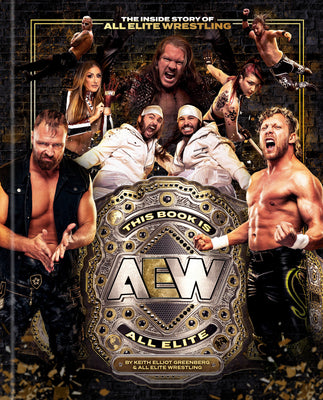 This Book Is All Elite: The Inside Story of All Elite Wrestling by Keith Elliot Greenberg book cover