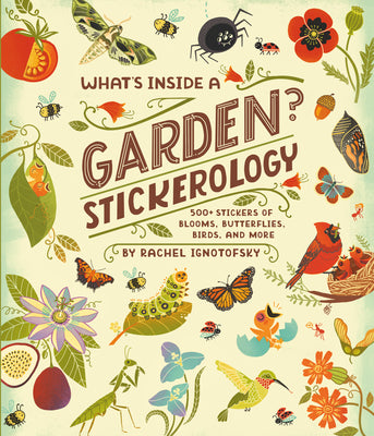 What's Inside a Garden? Stickerology: 500+ Stickers of Blooms, Butterflies, Birds, and More; Stickers for Gardeners, Nature-Lovers, and More; Stickers by Rachel Ignotofsky book cover