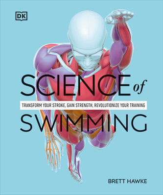 Science of Swimming: Transform Your Stroke, Improve Strength, Revolutionize Your Training by Brett Hawke book cover