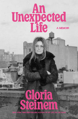 An Unexpected Life: A Memoir by Gloria Steinem book cover
