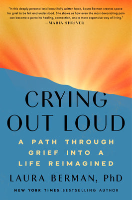 Crying Out Loud: A Path Through Grief Into a Life Reimagined by Laura, PH. D. Berman book cover