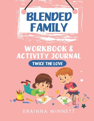 Twice the Love: A Workbook for Kids in Blended Families by Erainna Winnett book cover