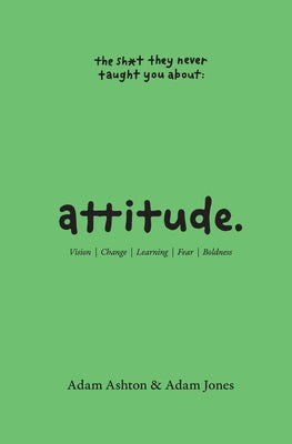 Attitude: Vision, Change, Learning, Fear & Boldness by Adam Ashton book cover