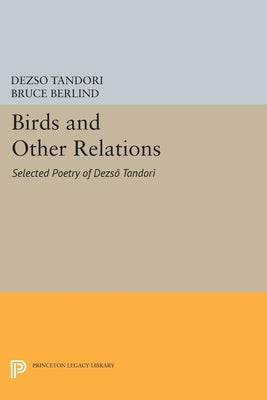 Birds and Other Relations: Selected Poetry of Dezs