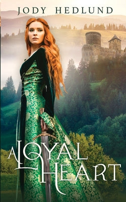 A Loyal Heart: A Sweet Medieval Romance by Jody Hedlund book cover