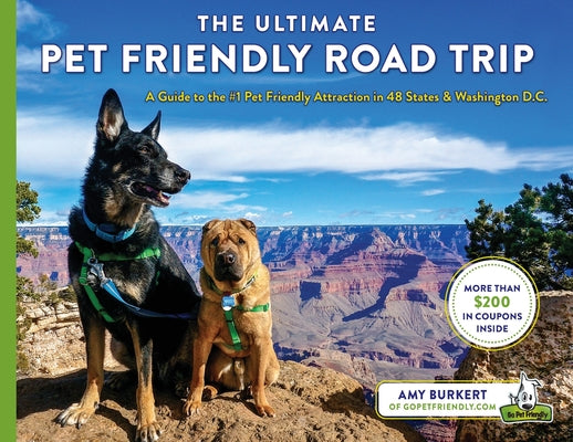 The Ultimate Pet Friendly Road Trip: A Guide to the #1 Pet Friendly Attraction in 48 States & Washington D.C. by Amy Burkert book cover