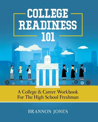 College Readiness 101: A College & Career Workbook for the High School Freshman by Brannon Jones book cover