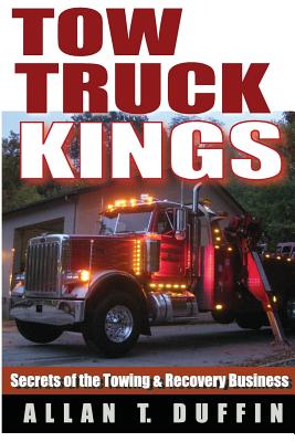 Tow Truck Kings: Secrets of the Towing & Recovery Business by Allan T. Duffin book cover