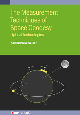 The Measurement Techniques of Space Geodesy: Optical technologies by Karl Ulrich Schreiber book cover