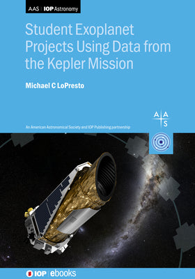 Student Exoplanet Projects Using Data from the Kepler Mission: Exoplanet projects by Michael Lopresto book cover