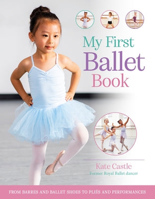 My First Ballet Book: From Barres and Ballet Shoes to Pli by Kate Castle book cover