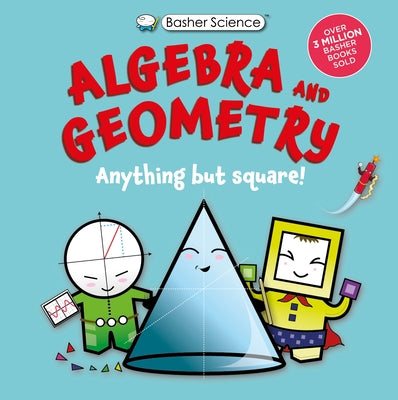 Basher Science: Algebra and Geometry: Anything But Square! by Simon Basher book cover