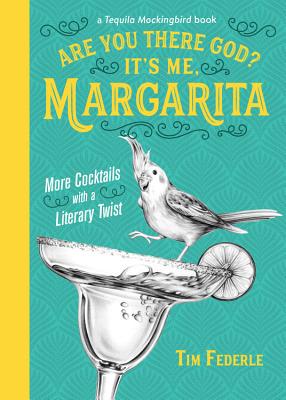 Are You There God? It's Me, Margarita: More Cocktails with a Literary Twist by Tim Federle book cover