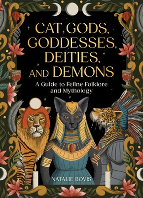 Cat Gods, Goddesses, Deities, and Demons: A Guide to Feline Folklore and Mythology by Natalie Bovis book cover