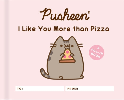 Pusheen: I Like You More Than Pizza: A Fill-In Book by Claire Belton book cover