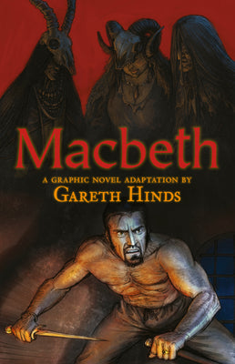 Macbeth: A Graphic Novel: A Graphic Novel (a Classroom-Friendly Visual Adaptation of Shakespeare's Tragedy for YA & Teens Ages 12+ in Grades 7-12) by Gareth Hinds book cover