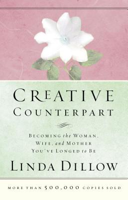 Creative Counterpart: Becoming the Woman, Wife, and Mother You've Longed to Be by Linda Dillow book cover