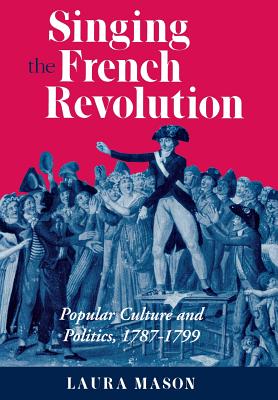 Singing the French Revolution by Laura Mason book cover