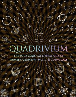 Quadrivium: The Four Classical Liberal Arts of Number, Geometry, Music, & Cosmology by Miranda Lundy book cover