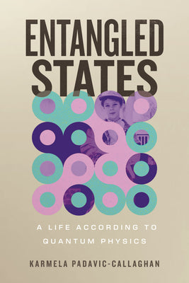 Entangled States: A Life According to Quantum Physics by Karmela Padavic-Callaghan book cover