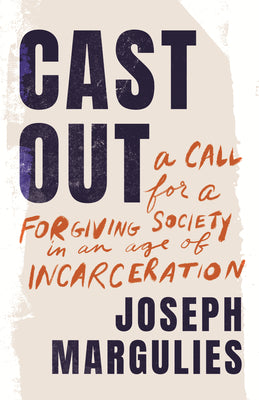Cast Out: A Call for a Forgiving Society in an Age of Incarceration by Joseph Margulies book cover