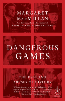 Dangerous Games: The Uses and Abuses of History by Margaret MacMillan book cover