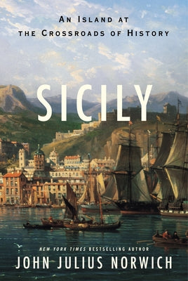Sicily: An Island at the Crossroads of History by John Julius Norwich book cover