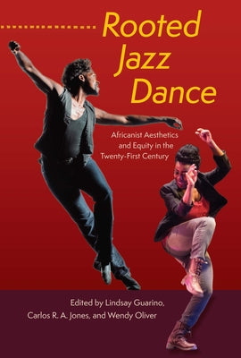 Rooted Jazz Dance: Africanist Aesthetics and Equity in the Twenty-First Century by Lindsay Guarino book cover
