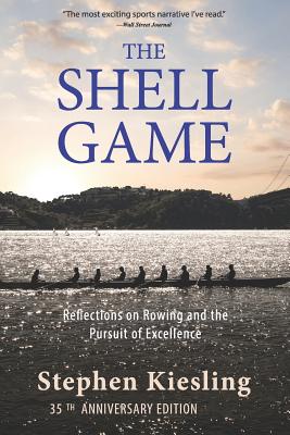 The Shell Game: Reflections on Rowing and the Pursuit of Excellence by Stephen Kiesling book cover