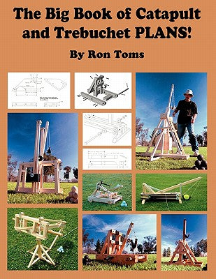 The Big Book of Catapult and Trebuchet Plans! by Ron L. Toms book cover
