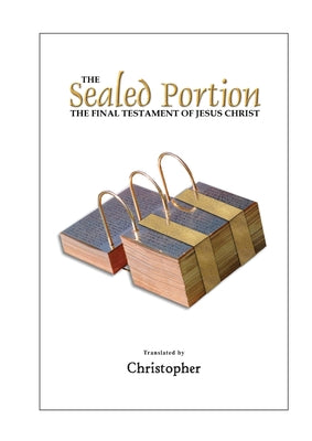 The Sealed Portion - The Final Testament of Jesus Christ by Christopher Na book cover
