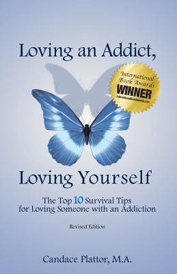 Loving an Addict, Loving Yourself: The Top 10 Survival Tips for Loving Someone with an Addiction by Candace Plattor book cover
