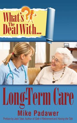 What's the Deal with Long-Term Care? by Mike Padawar book cover