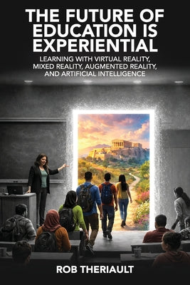The Future of Education is Experiential by Rob Theriault book cover